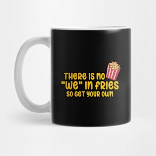 There Is No We In Fries Mug